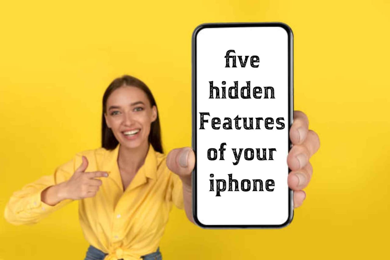 5 Hidden Features of Your iPhone That You Didn’t Know About
